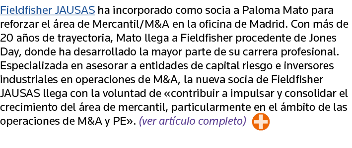 Fieldfisher JAUSAS ha incorporado como socia a Paloma Mato para reforzar el área de Mercantil M&A en la oficina de Ma   