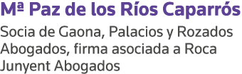 M  Paz de los Ríos Caparrós Socia de Gaona, Palacios y Rozados Abogados, firma asociada a Roca Junyent Abogados