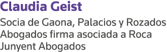 Claudia Geist Socia de Gaona, Palacios y Rozados Abogados firma asociada a Roca Junyent Abogados