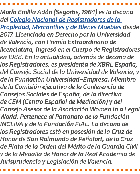 María Emilia Adán (Segorbe, 1964) es la decana del Colegio Nacional de Registradores de la Propiedad, Mercantiles y d   
