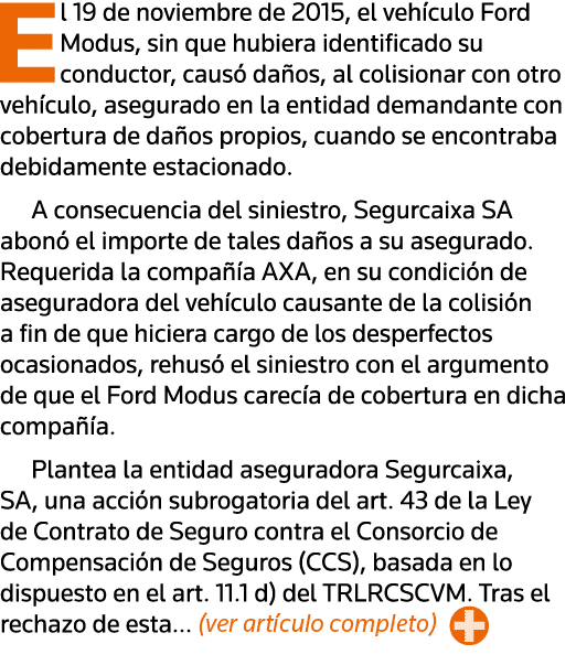 El 19 de noviembre de 2015, el vehículo Ford Modus, sin que hubiera identificado su conductor, causó daños, al colisi   