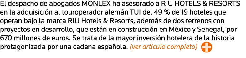 El despacho de abogados MONLEX ha asesorado a RIU HOTELS & RESORTS en la adquisición al touroperador alemán TUI del 4   
