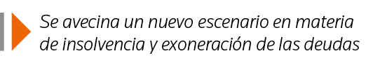  Se avecina un nuevo escenario en materia de insolvencia y exoneración de las deudas