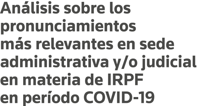 Análisis sobre los pronunciamientos más relevantes en sede administrativa y o judicial en materia de IRPF en período    