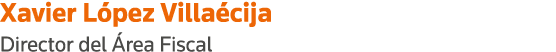 Xavier López Villaécija Director del Área Fiscal