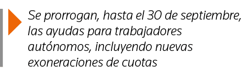  Se prorrogan, hasta el 30 de septiembre, las ayudas para trabajadores autónomos, incluyendo nuevas exoneraciones de    