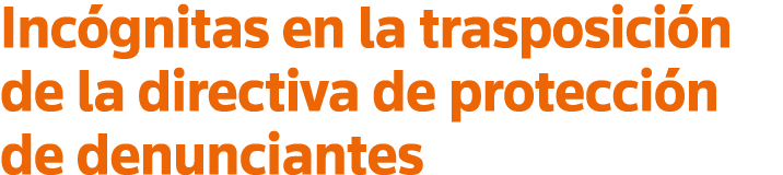 Incógnitas en la trasposición de la directiva de protección de denunciantes