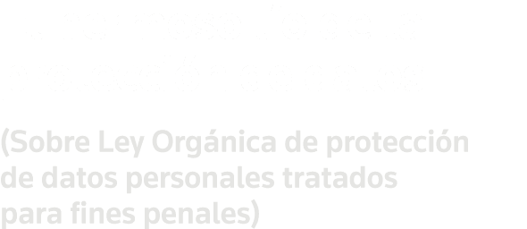El hermoso lío de la protección de datos (Sobre Ley Orgánica de protección de datos personales tratados para fines pe   