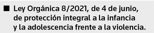 Ley Orgánica 8 2021, de 4 de junio, de protección integral a la infancia y la adolescencia frente a la violencia 