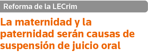 Reforma de la LECrim La maternidad y la paternidad serán causas de suspensión de juicio oral