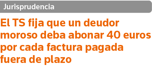Jurisprudencia El TS fija que un deudor moroso deba abonar 40 euros por cada factura pagada fuera de plazo