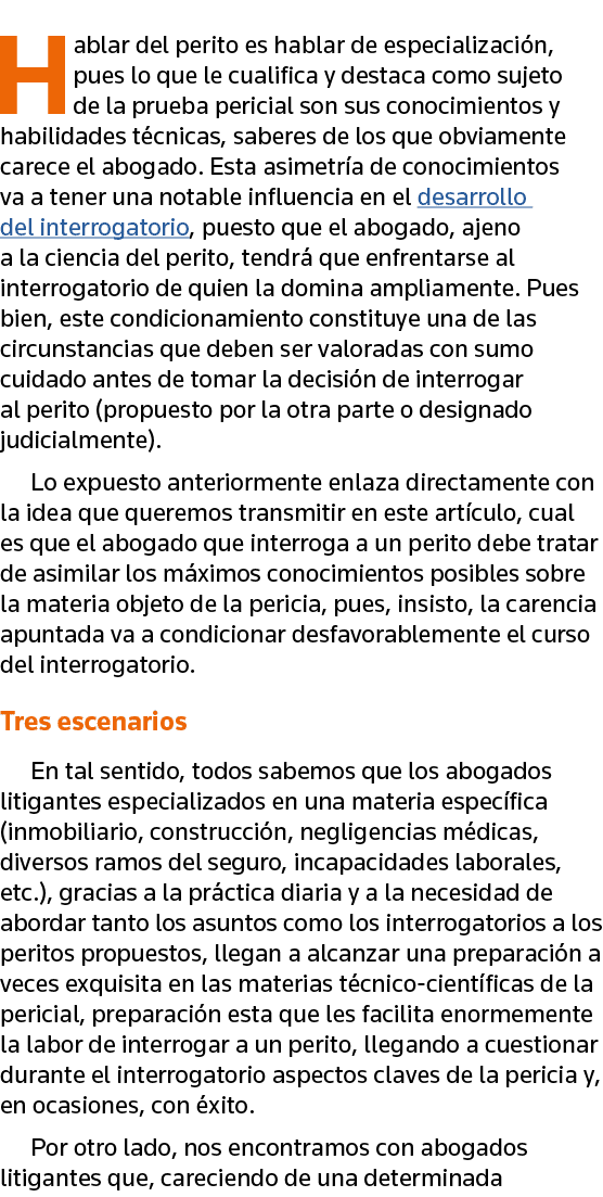 Hablar del perito es hablar de especialización, pues lo que le cualifica y destaca como sujeto de la prueba pericial    