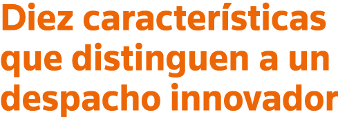 Diez características que distinguen a un despacho innovador