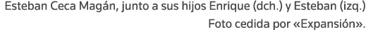 Esteban Ceca Magán, junto a sus hijos Enrique (dch ) y Esteban (izq ) Foto cedida por  Expansión  