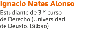 Ignacio Nates Alonso Estudiante de 3 er curso de Derecho (Universidad de Deusto  Bilbao)