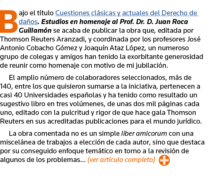 Bajo el título Cuestiones clásicas y actuales del Derecho de daños  Estudios en homenaje al Prof  Dr  D  Juan Roca Gu   
