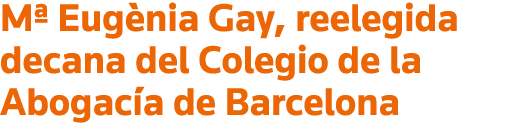 M  Eugènia Gay, reelegida decana del Colegio de la Abogacía de Barcelona