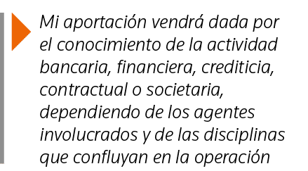  Mi aportación vendrá dada por el conocimiento de la actividad bancaria, financiera, crediticia, contractual o societ   