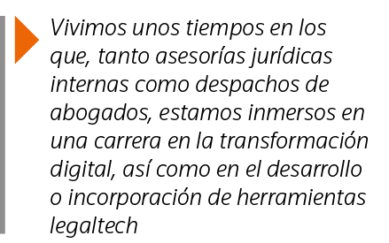  Vivimos unos tiempos en los que, tanto asesorías jurídicas internas como despachos de abogados, estamos inmersos en    