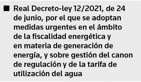 Real Decreto-ley 12 2021, de 24 de junio, por el que se adoptan medidas urgentes en el ámbito de la fiscalidad energé   