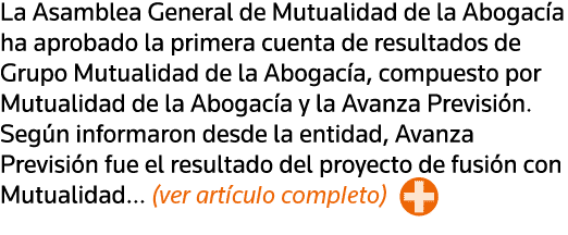 La Asamblea General de Mutualidad de la Abogacía ha aprobado la primera cuenta de resultados de Grupo Mutualidad de l   