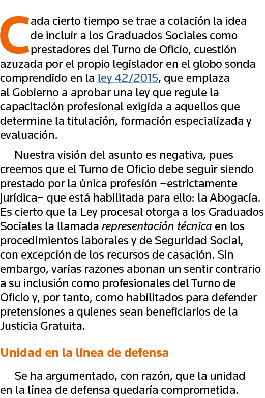 Cada cierto tiempo se trae a colación la idea de incluir a los Graduados Sociales como prestadores del Turno de Ofici   