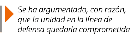  Se ha argumentado, con razón, que la unidad en la línea de defensa quedaría comprometida