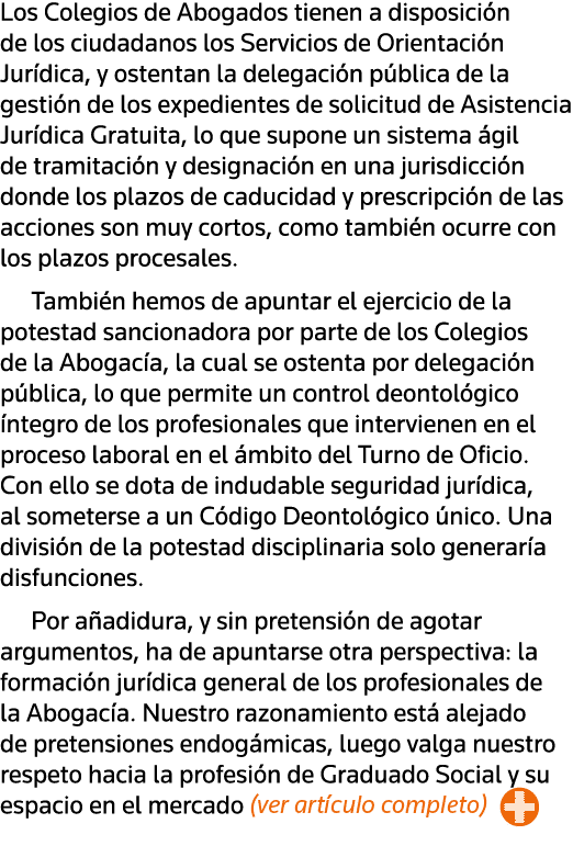 Los Colegios de Abogados tienen a disposición de los ciudadanos los Servicios de Orientación Jurídica, y ostentan la    