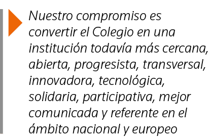  Nuestro compromiso es convertir el Colegio en una institución todavía más cercana, abierta, progresista, transversal   