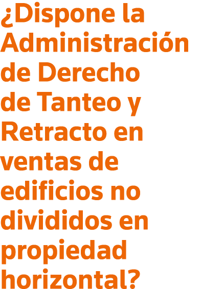  Dispone la Administración de Derecho de Tanteo y Retracto en ventas de edificios no divididos en propiedad horizontal 