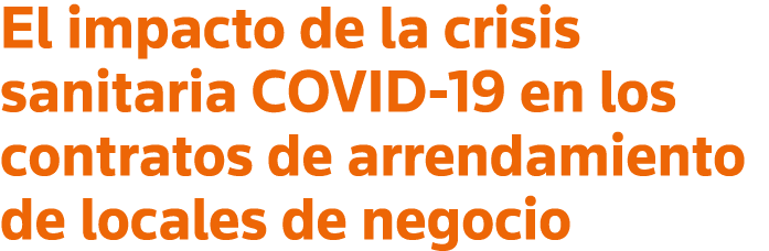 El impacto de la crisis sanitaria COVID-19 en los contratos de arrendamiento de locales de negocio