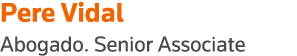 Pere Vidal Abogado  Senior Associate