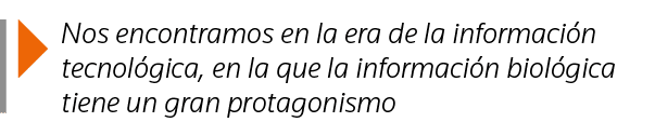  Nos encontramos en la era de la información tecnológica, en la que la información biológica tiene un gran protagonismo