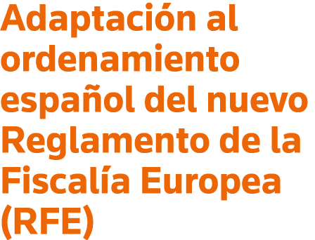 Adaptación al ordenamiento español del nuevo Reglamento de la Fiscalía Europea (RFE)