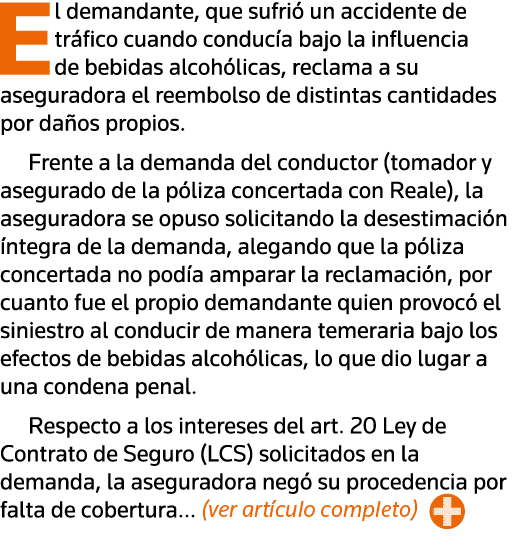 El demandante, que sufrió un accidente de tráfico cuando conducía bajo la influencia de bebidas alcohólicas, reclama    