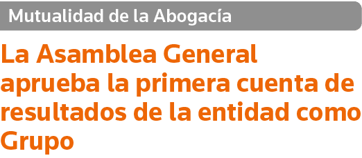 Mutualidad de la Abogacía La Asamblea General aprueba la primera cuenta de resultados de la entidad como Grupo