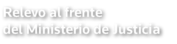 Relevo al frente del Ministerio de Justicia