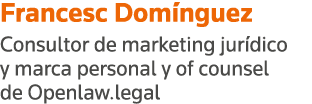 Francesc Domínguez Consultor de marketing jurídico y marca personal y of counsel de Openlaw legal
