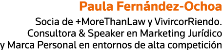Paula Fernández-Ochoa Socia de +MoreThanLaw y VivircorRiendo  Consultora & Speaker en Marketing Jurídico y Marca Pers   