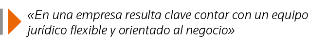   En una empresa resulta clave contar con un equipo jurídico flexible y orientado al negocio 