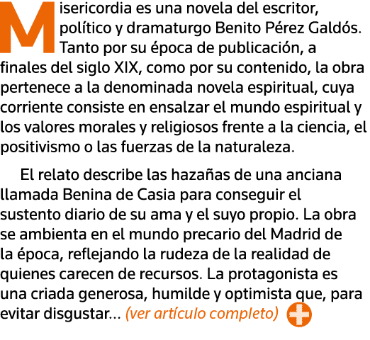 Misericordia es una novela del escritor, político y dramaturgo Benito Pérez Galdós  Tanto por su época de publicación   
