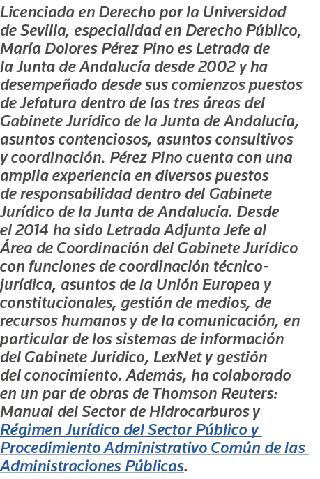 Licenciada en Derecho por la Universidad de Sevilla, especialidad en Derecho Público, María Dolores Pérez Pino es Let   