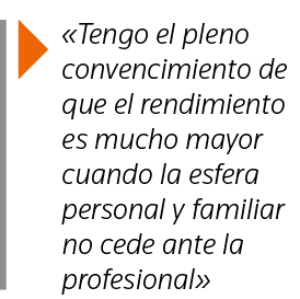   Tengo el pleno convencimiento de que el rendimiento es mucho mayor cuando la esfera personal y familiar no cede ant   