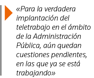   Para la verdadera implantación del teletrabajo en el ámbito de la Administración Pública, aún quedan cuestiones pen   