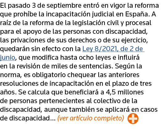 El pasado 3 de septiembre entró en vigor la reforma que prohíbe la incapacitación judicial en España  A raíz de la re   
