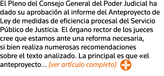 El Pleno del Consejo General del Poder Judicial ha dado su aprobación al informe del Anteproyecto de Ley de medidas d   
