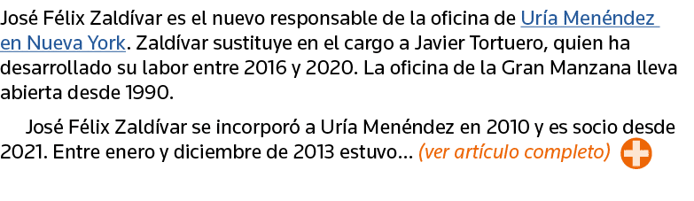 José Félix Zaldívar es el nuevo responsable de la oficina de Uría Menéndez en Nueva York  Zaldívar sustituye en el ca   
