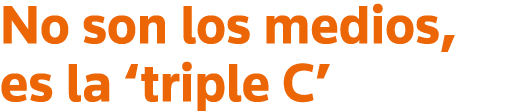 No son los medios, es la  triple C 