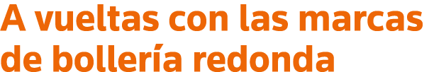 A vueltas con las marcas de bollería redonda