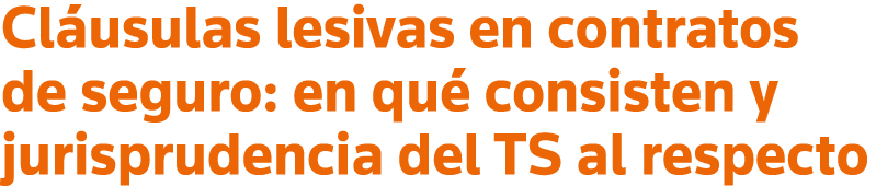 Cláusulas lesivas en contratos de seguro: en qué consisten y jurisprudencia del TS al respecto